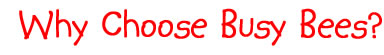 why choose Busy Bees